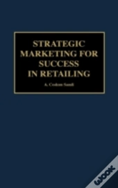 Strategic Marketing For Success In Retailing