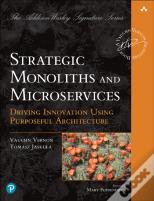 Strategic Monoliths And Microservices
