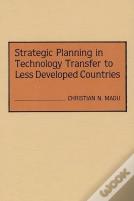 Strategic Planning In Technology Transfer To Less Developed Countries