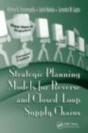 Strategic Planning Models For Reverse And Closed-Loop Supply Chains - Preview