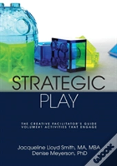 Strategic Play: The Creative Facilitator'S Guide