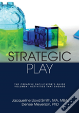 Strategic Play: The Creative Facilitator'S Guide