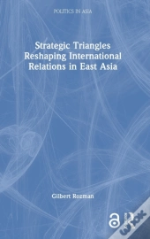 Strategic Triangles Reshaping International Relations In East Asia