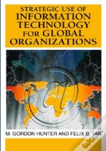 Strategic Use Of Information Technology For Global Organizations