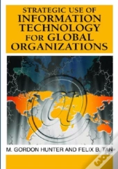 Strategic Use Of Information Technology For Global Organizations