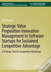 Strategic Value Proposition Innovation Management In Software Startups For Sustained Competitive Advantage