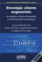Stratégie Clients Augmentée ; La Relation Client Réinventée À L'Ère Du Tout-Numérique