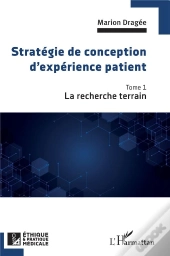 Stratégie De Conception D'Expérience Patient Tome 1 : La Recherche Terrain