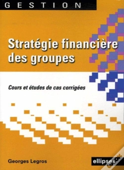 Capa do artigo Stratégie Financière Des Groupes ; Cours Et Études De Cas Corrigées