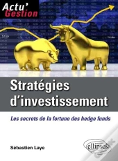 Stratégies D'Investissement ; Les Secrets De La Fortune Des Hedge Funds