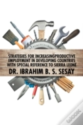Strategies For Increasing Productive Employment In Developing Countries With Special Reference To Sierra Leone