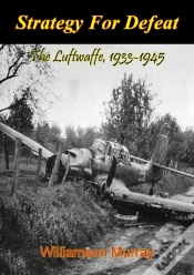Capa do artigo Strategy For Defeat: The Luftwaffe, 1933-1945 [Illustrated Edition]