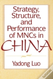 Strategy, Structure, And Performance Of Mncs In China