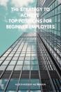 Strategy To Achieve Top Positions For Beginner Employees - Preview