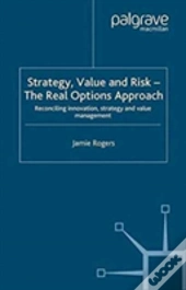 Strategy, Value And Risk - The Real Options Approach