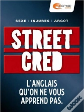 Street Cred : L'Anglais Qu'On Ne Vous Apprend Pas