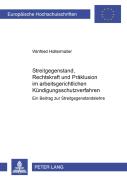 Streitgegenstand, Rechtskraft Und Praeklusion Im Arbeitsgerichtlichen Kuendigungsschutzverfahren