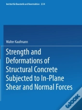 Strength And Deformations Of Structural Concrete Subjected To In-Plane Shear And Normal Forces