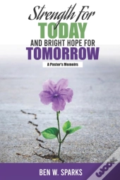 Strength For Today And Bright Hope For Tomorrow