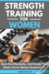 Strength Training For Women: Burn Fat Ef