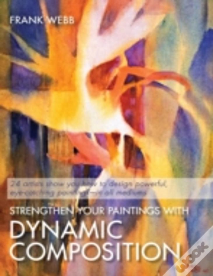 Strengthen Your Paintings With Dynamic Composition (Elements Of Painting)