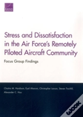 Stress And Dissatisfaction In The Air Force'S Remotely Piloted Aircraft Community