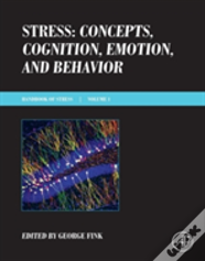 Stress: Concepts, Cognition, Emotion, And Behavior