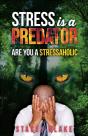 Stress Is A Predator: Are You A Stressaholic - Preview