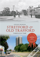 Stretford & Old Trafford Through Time
