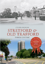 Stretford & Old Trafford Through Time - Preview