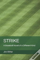 Strike: A Baseball Novel Of A Different