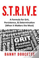 S.T.R.I.V.E - A Formula For Grit, Persistence, & Determination (When It Matters The Most)