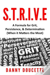 Capa do artigo S.T.R.I.V.E - A Formula For Grit, Persistence, & Determination (When It Matters The Most)