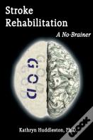Stroke Rehabilitation - A No Brainer