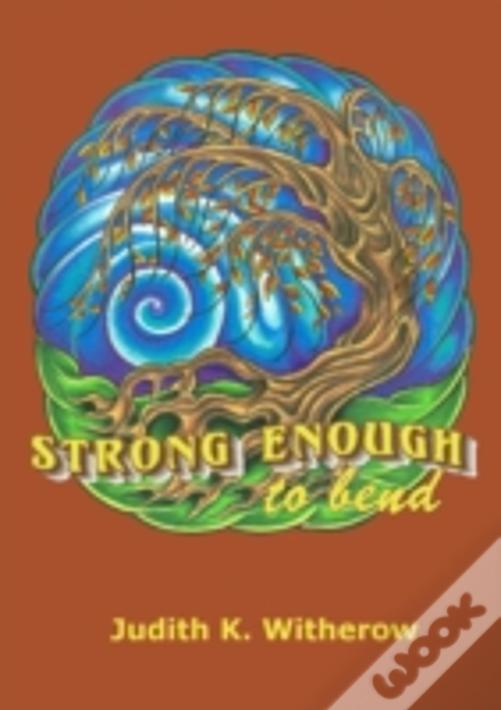 Strong Enough To Bend