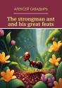 Strongman Ant And His Great Feats - Preview