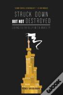 Struck Down But Not Destroyed