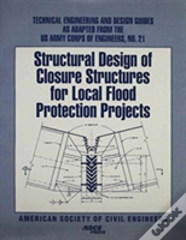Structural Design Of Closure Structures For Local Flood Protection Projects