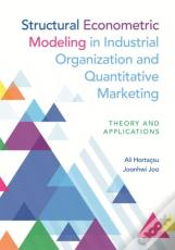 Structural Econometric Modeling In Industrial Organization And Quantitative Marketing