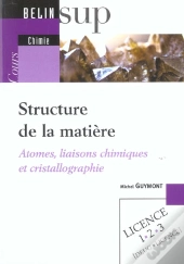 Structure De La Matiere ; Atomes, Liaisons Chimiques Et Cristallographie