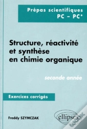 Structure, Réactivité Et Synthèse En Chimie Organique - Exercices Corrigés - 2e Année (Pc, Pc*)