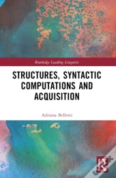 Structures, Syntactic Computations And Acquisition