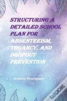 Structuring A Detailed School Plan For Absenteeism, Truancy, And Dropout Prevention