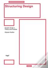 Structuring Design: Graphic Grids In Theory And Practice