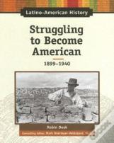 Struggling To Become American, 1899-1940