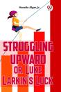 Struggling Upward Or Luke Larkin'S Luck - Preview