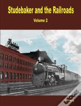 Studebaker And The Railroads - Volume 2
