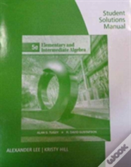 Student Solutions Manual For Tussy/Gustafson'S Elementary And Intermediate Algebra, 5th