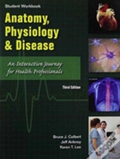 Student Workbook To Accompany Anatomy, Physiology, And Disease