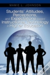 Students' Attitudes, Perceptions, And Expectations Toward Instructional Technology In Higher Education